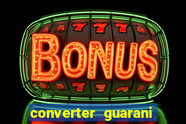 converter guarani em reais